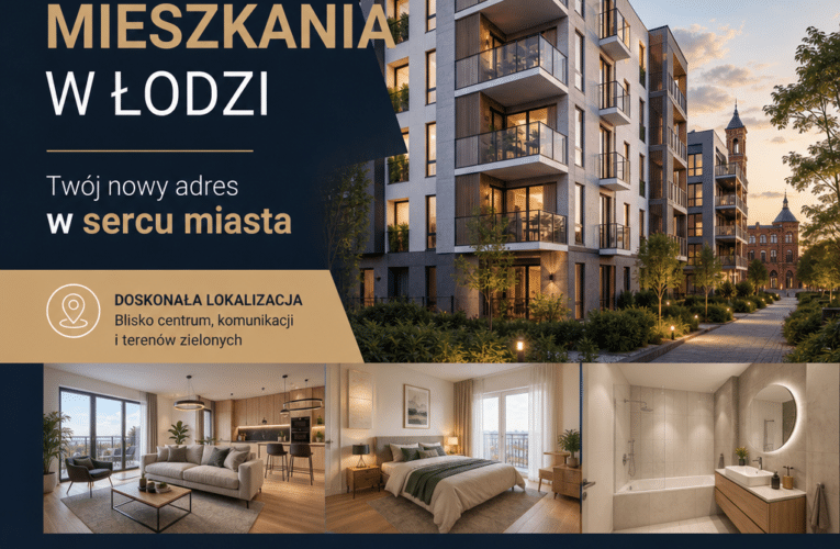 Nowe mieszkania w Łodzi – jak wybrać idealne lokum dla siebie?